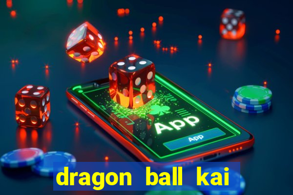 dragon ball kai dublado online